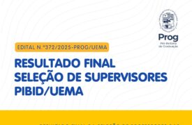 EDITAL N.º 372/2025 – PROG/UEMA – Resultado Final do processo seletivo dos Editais N.º 456/2024, N.º 516/2014 E N.º 526/2024-PROG/UEMA
